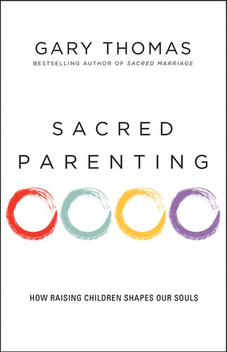 Sacred Parenting: How Raising Children Shapes Our Souls