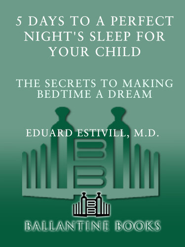5 Days to a Perfect Night's Sleep for Your Child: The Secrets to Making Bedtime a Dream