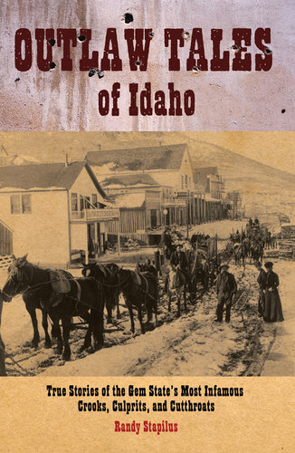 Outlaw Tales of Idaho: True Stories of the Gem State's Most Infamous Crooks, Culprits, and Cutthroats