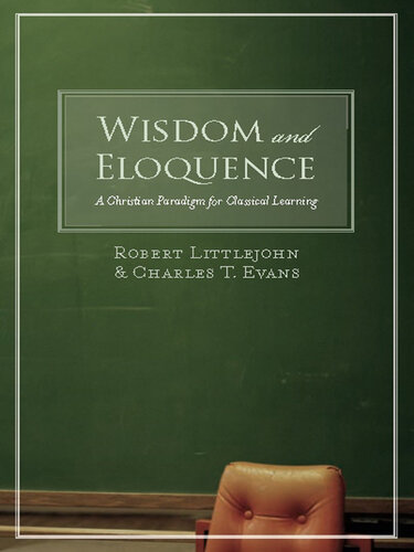 Wisdom and Eloquence: A Christian Paradigm for Classical Learning