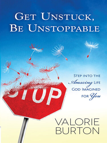 Get Unstuck, Be Unstoppable: Step into the Amazing Life God Imagined for You