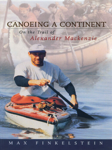 Canoeing a Continent: On the Trail of Alexander Mackenzie
