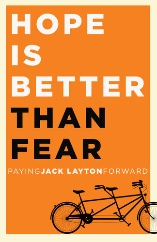 Hope Is Better Than Fear: Paying Jack Layton Forward