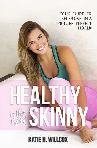 Healthy Is the New Skinny: Your Guide to Self-Love in a  Picture Perfect  World