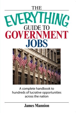 The  Guide To Government Jobs: A Complete Handbook to Hundreds of Lucrative Opportunities Across the Nation