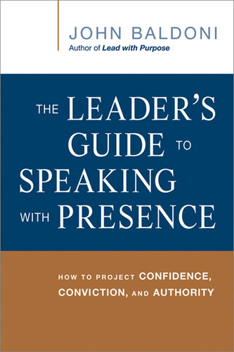 The Leader's Guide to Speaking with Presence: How to Project Confidence, Conviction, and Authority