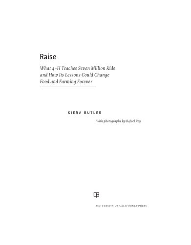 Raise: What 4-H Teaches Seven Million Kids and How Its Lessons Could Change Food and Farming Forever