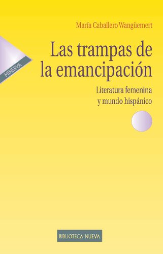 Las trampas de la emancipación: Literatura femenina y mundo hispánico