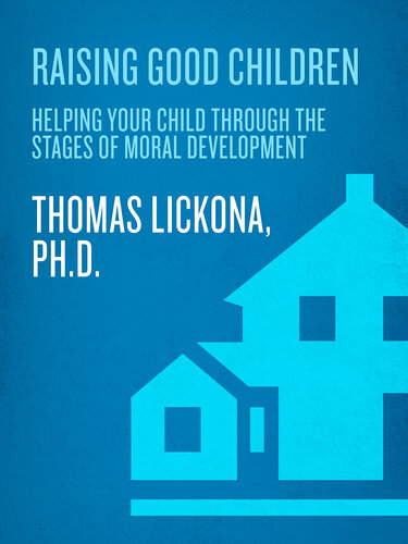 Raising Good Children: From Birth Through The Teenage Years