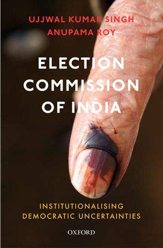 Election Commission of India: Institutionalising Democratic Uncertainties