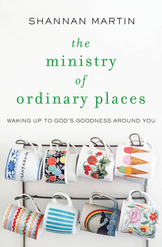 The Ministry of Ordinary Places: Waking Up to God's Goodness Around You
