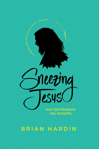 Sneezing Jesus: How God Redeems Our Humanity