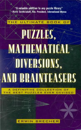 The Ultimate Book of Puzzles, Mathematical Diversions, and Brainteasers: A Definitive Collection of the Best Puzzles Ever Devised