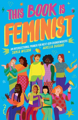 This Book Is Feminist: An Intersectional Primer for Next-Gen Changemakers