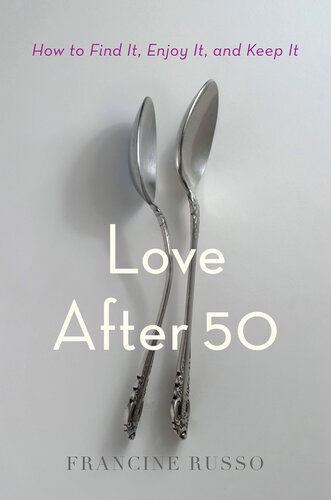 Love After 50: How to Find It, Enjoy It, and Keep It