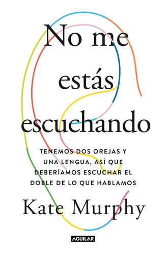 No me estás escuchando: Qué te estas perdiendo y por qué es importante