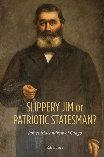 Slippery Jim or Patriotic Statesman? James Macandrew of Otago