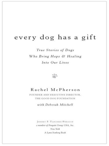 Every Dog Has a Gift: True Stories of Dogs Who Bring Hope & Healing Into Our Lives