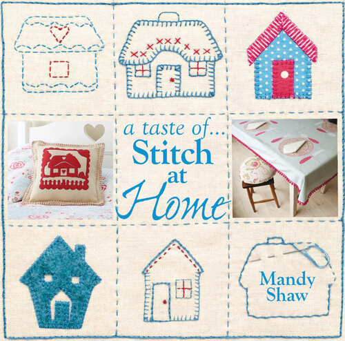 A Taste Of... Stitch at Home: Three Sample Projects from Mandy Shaw's Latest Book