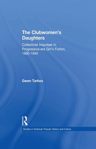 The Clubwomen's Daughters: Collectivist Impulses in Progressive-era Girl's Fiction, 1890-1940