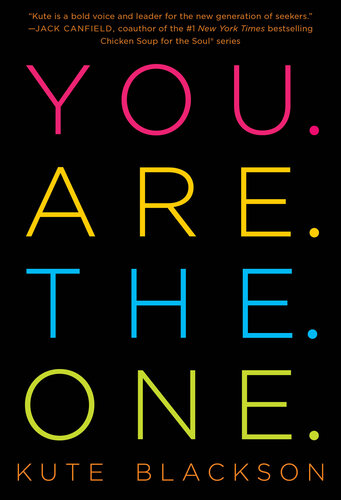 You Are The One: A Bold Adventure in Finding Purpose, Discovering the Real You, and Loving Fully