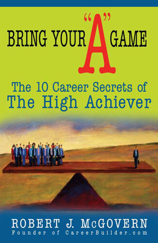 Bring Your "a" Game: The 10 Career Secrets of the High Achiever