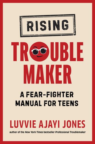 Rising Troublemaker: A Fear-Fighter Manual for Teens