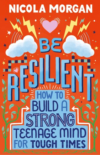 Be Resilient: How to Build a Strong Teenage Mind for Tough Times