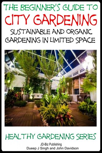 A Beginner's Guide to City Gardening: Sustainable and Organic Gardening In Limited Space