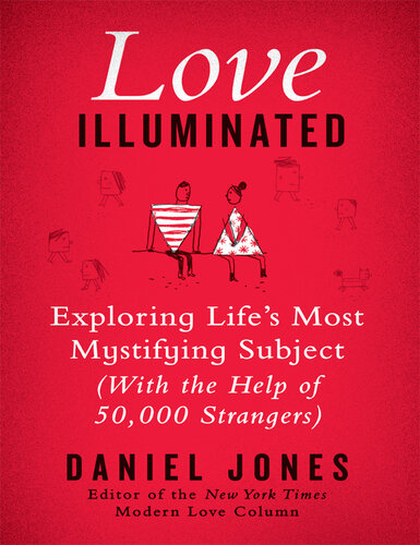 Love Illuminated: Exploring Life's Most Mystifying Subject (with the Help of 50,000 Strangers)