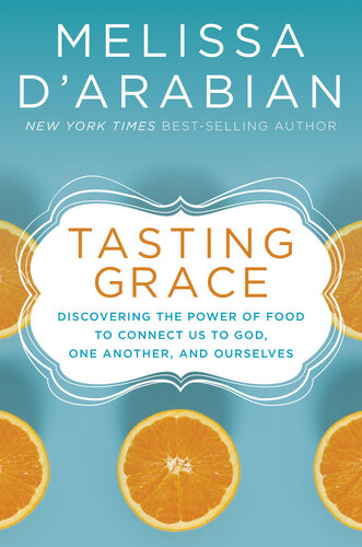 Tasting Grace: Discovering the Power of Food to Connect Us to God, One Another, and Ourselves