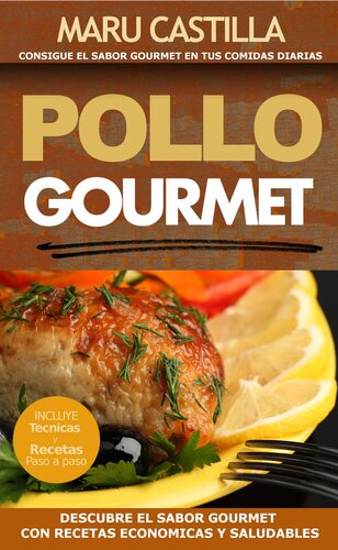 Pollo Gourmet--Consigue El Sabor Gourmet En Tus Comidas Diarias. Descubre El Sabor Gourmet Con Recetas de Pollo Economicas, Saludables Y Exquisitas