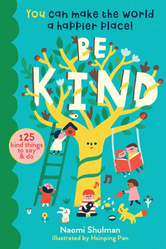Be Kind: You Can Make the World a Happier Place! 125 Kind Things to Say & Do