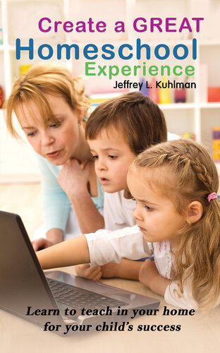 Create a Great Homeschool Experience: Learn to teach in your home for your child's success