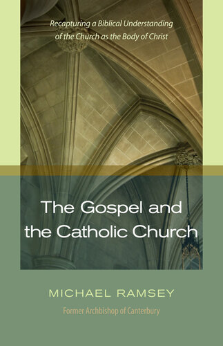 The Gospel and the Catholic Church: Recapturing a Biblical Understanding of the Church as the Body of Christ