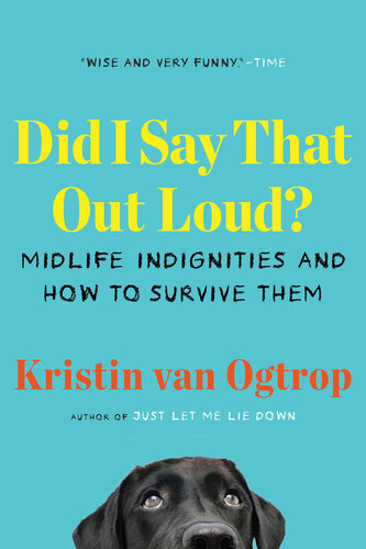 Did I Say That Out Loud?: Midlife Indignities and How to Survive Them