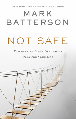 Not Safe: Discovering God's Dangerous Plan for Your Life