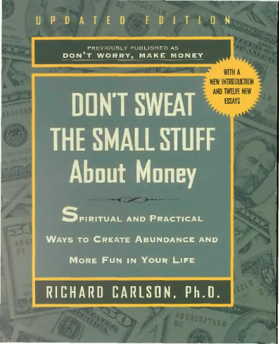 Don't Sweat the Small Stuff About Money: Spiritual and Practical Ways to Create Abundance and More Fun in Your Life