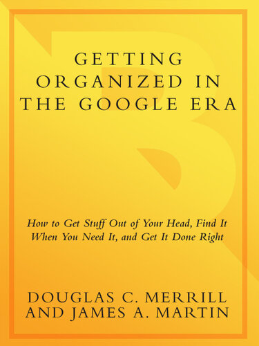 Getting Organized in the Google Era: How to Get Stuff Out of Your Head, Find It When You Need It, and Get It Done Right