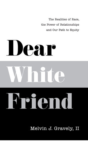 Dear White Friend: The Realities of Race, the Power of Relationships and Our Path to Equity