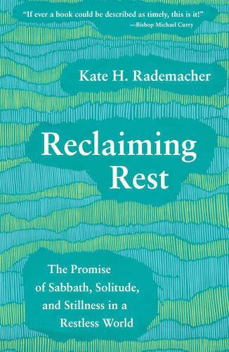 Reclaiming Rest: The Promise of Sabbath, Solitude, and Stillness in a Restless World