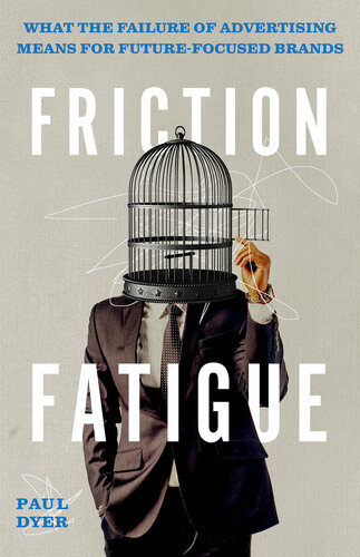 Friction Fatigue: What the Failure of Advertising Means for Future-Focused Brands