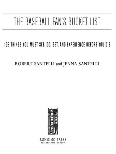 The Baseball Fan's Bucket List: 162 Things You Must Do, See, Get, and Experience Before You Die