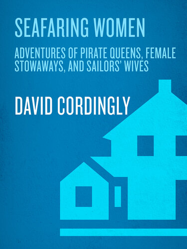 Seafaring Women: Adventures of Pirate Queens, Female Stowaways, and Sailors' Wives