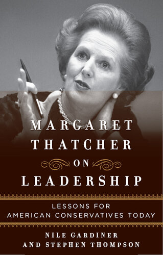 Margaret Thatcher on Leadership: Lessons for American Conservatives Today
