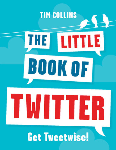 The Little Book of Twitter: Get Tweetwise!