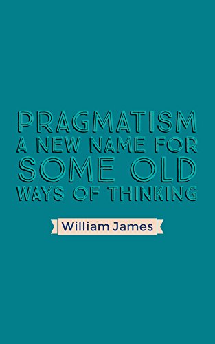 Pragmatism A New Name for Some Old Ways of Thinking