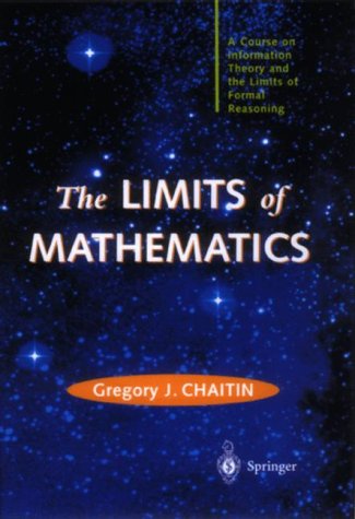 The Limits of Mathematics: A Course on Information Theory and the Limits of Formal Reasoning