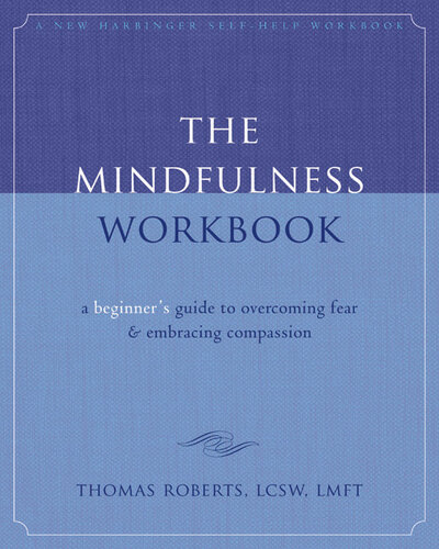 The Mindfulness Workbook: A Beginner's Guide to Overcoming Fear and Embracing Compassion