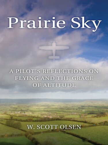 Prairie Sky: A Pilot's Reflections on Flying and the Grace of Altitude